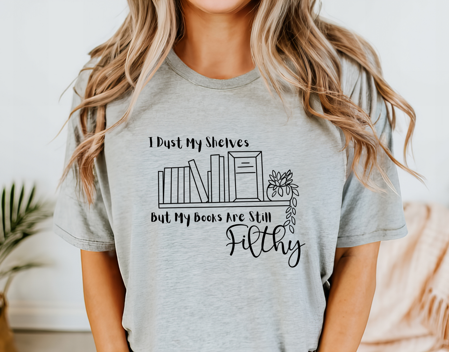 I Dust My Shelves But My Books Are Still Filthy T-Shirt