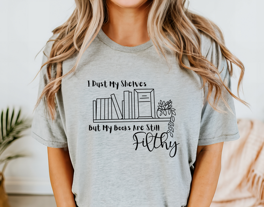 I Dust My Shelves But My Books Are Still Filthy T-Shirt