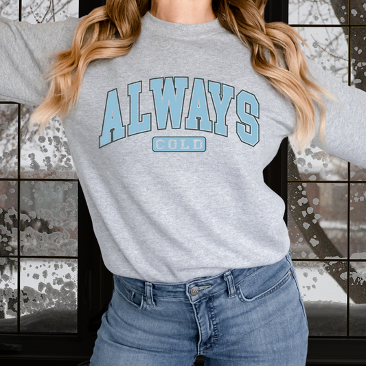 Always Cold Sweatshirt